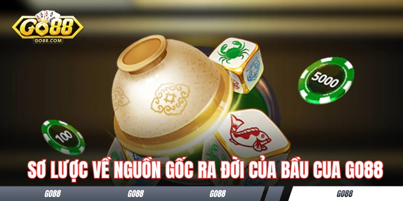 Sơ lược về nguồn gốc ra đời của Bầu Cua GO88
