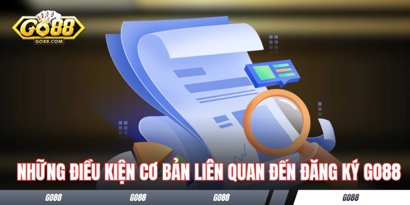 Những điều kiện cơ bản liên quan đến đăng ký GO88