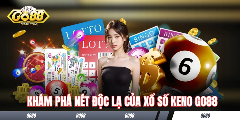 Khám phá nét độc lạ của xổ số Keno GO88