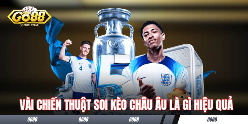 Vài chiến thuật soi kèo châu Âu là gì hiệu quả