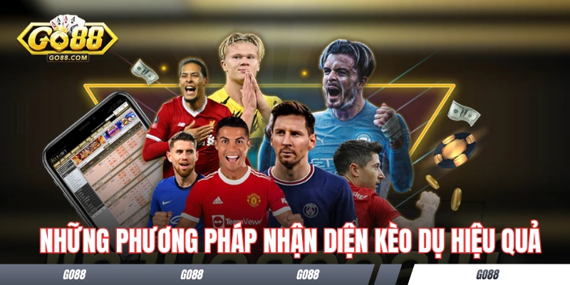 Những phương pháp nhận diện kèo dụ là gì hiệu quả