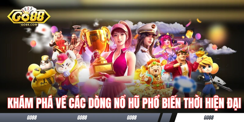 Khám phá về các dòng nổ hũ phổ biến thời hiện đại