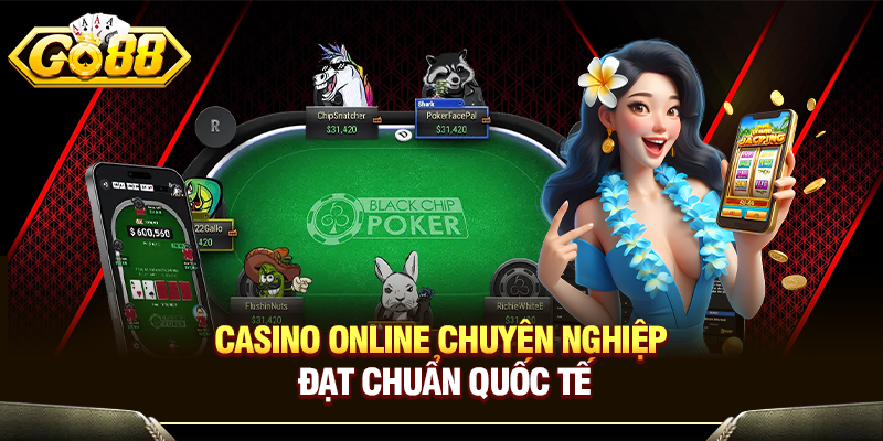 Casino online chuyên nghiệp, đạt chuẩn quốc tế
