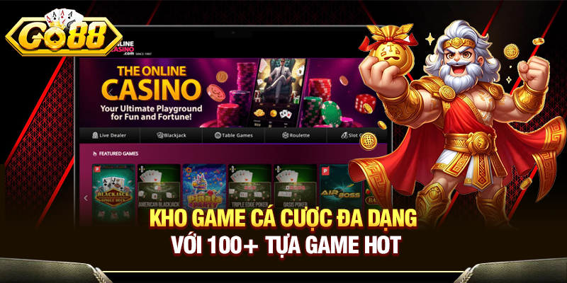Kho game cá cược đa dạng với 100+ tựa game hot